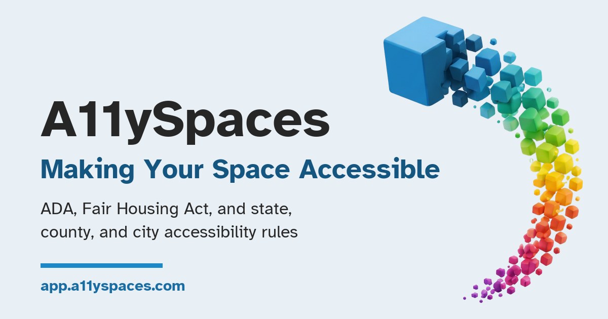 A11ySpaces: Making Your Space Accessible. ADA, Fair Housing Act, and state, county, and city accessibility rules